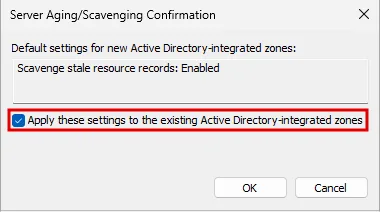 Server Aging/Scavenging Confirmation penceresi: Scavenge stale resource records: Enabled, Apply these settings to the existing Active Directory-integrated zones işaretli, kutu kırmızı çerçevede