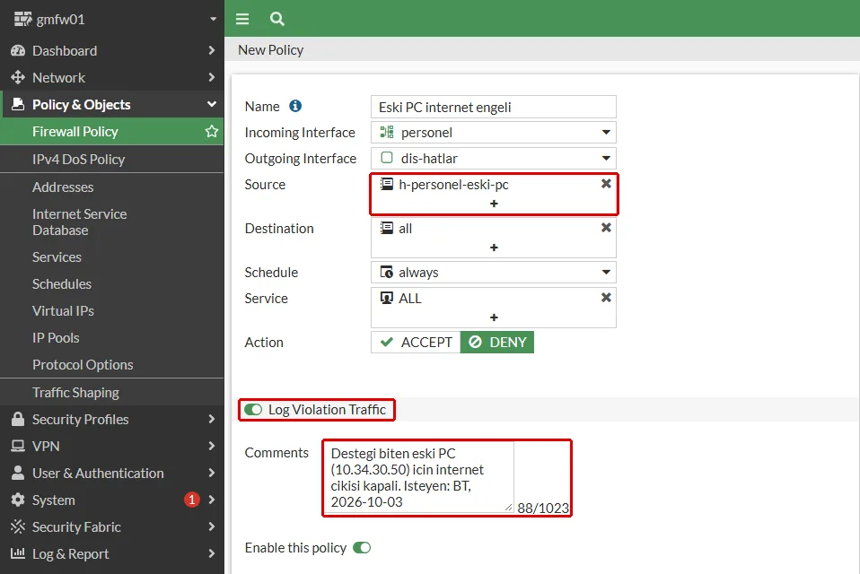 FortiGate New Policy formunda DENY seçili eski bilgisayar kuralı: Source alanındaki h-personel-eski-pc, açık Log Violation Traffic anahtarı ve Comments alanındaki açıklama kırmızı çerçeveyle işaretli
