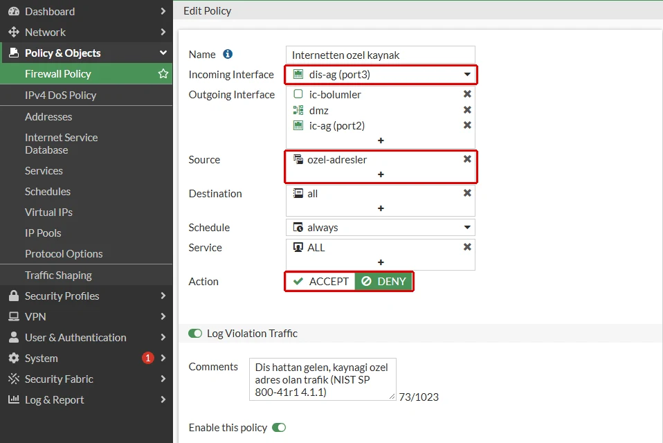 FortiGate kural düzenleme ekranında Internetten ozel kaynak kuralı: Incoming Interface dis-ag (port3), Source ozel-adresler ve Action DENY kırmızı çerçeveyle gösterilmiş; Outgoing Interface ic-bolumler, dmz ve ic-ag (port2), Log Violation Traffic açık